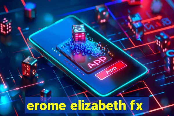 erome elizabeth fx